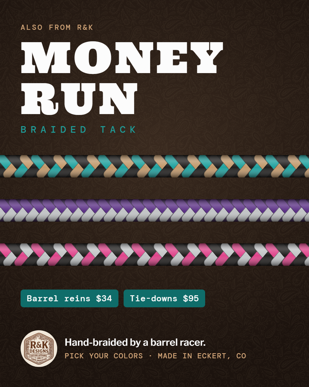 MONEY RUN: Braided tack in your colors.